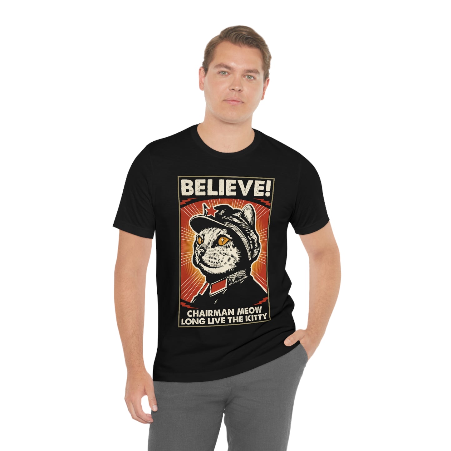 Believe! Chairman Meow. Long Live the Kitty - Unisex T-Shirt