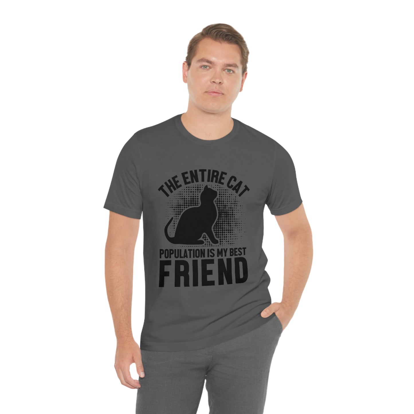 The Entire Cat Population Is My Friend - Unisex T-Shirt