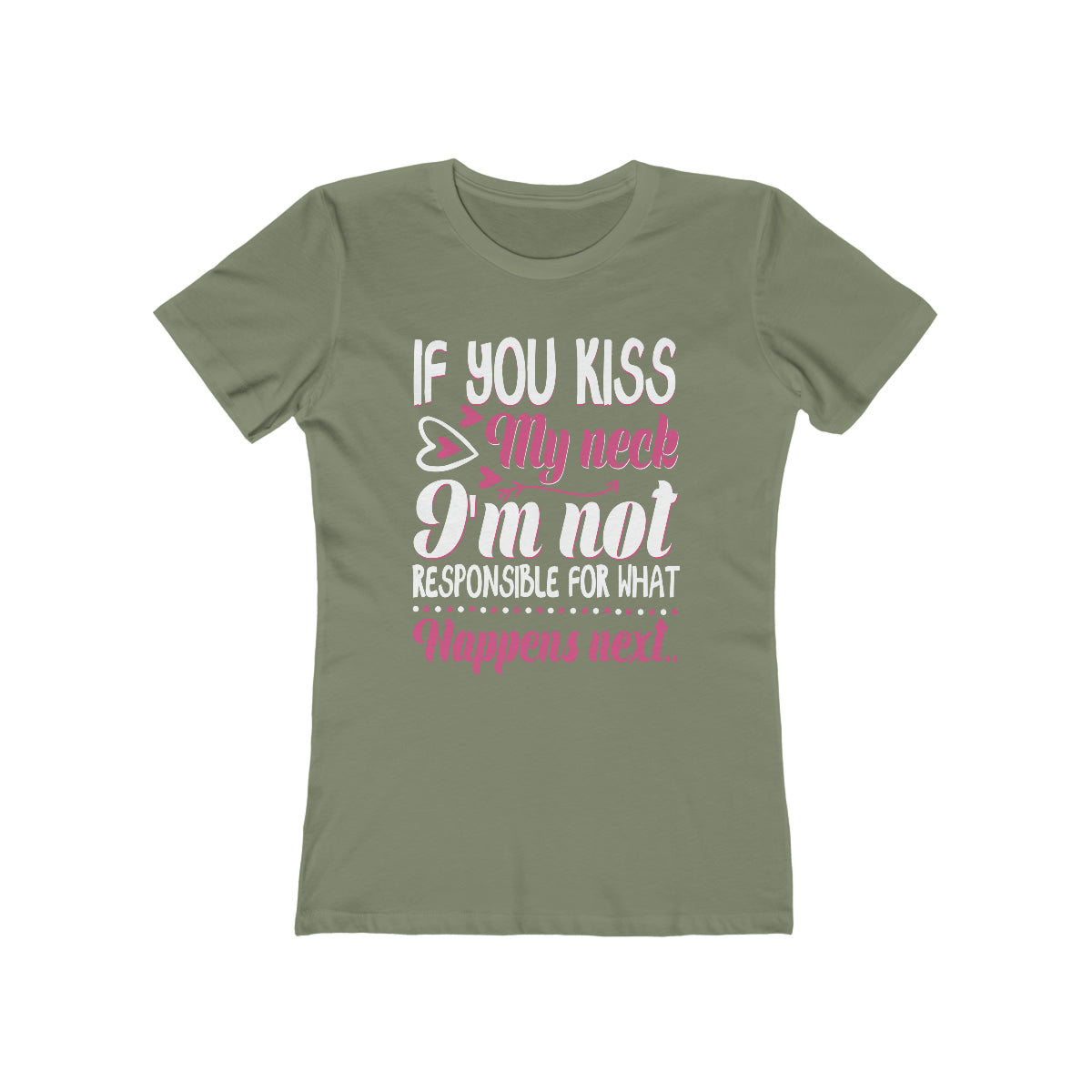 If You Kiss My Neck I'm Not Responsible For What Happens Next - Women's T-shirt