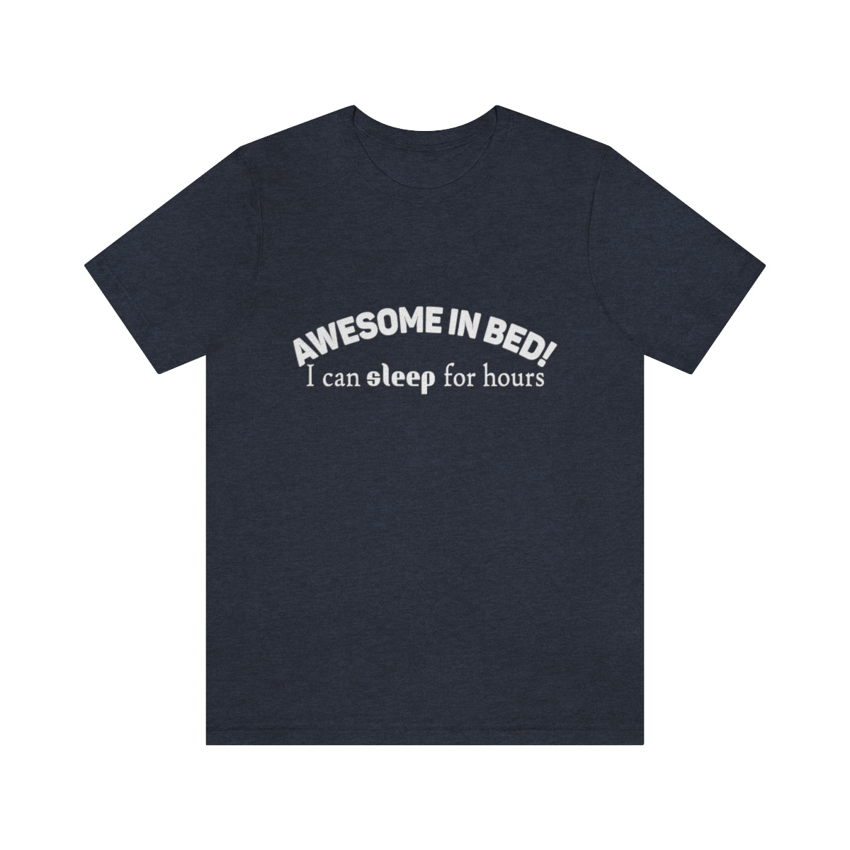 Awesome In Bed I Can Sleep For Hours - Unisex T-Shirt