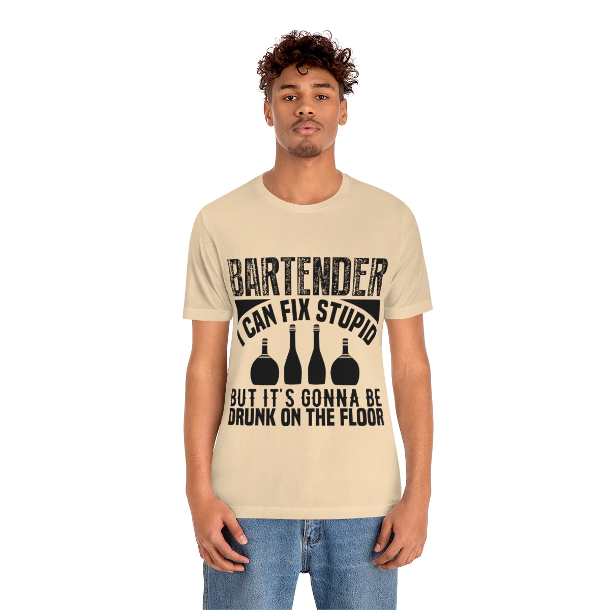 Bartender I Can Fix Stupid Bit Its Gonna Be Drunk of the Floor - Unisex T-Shirt