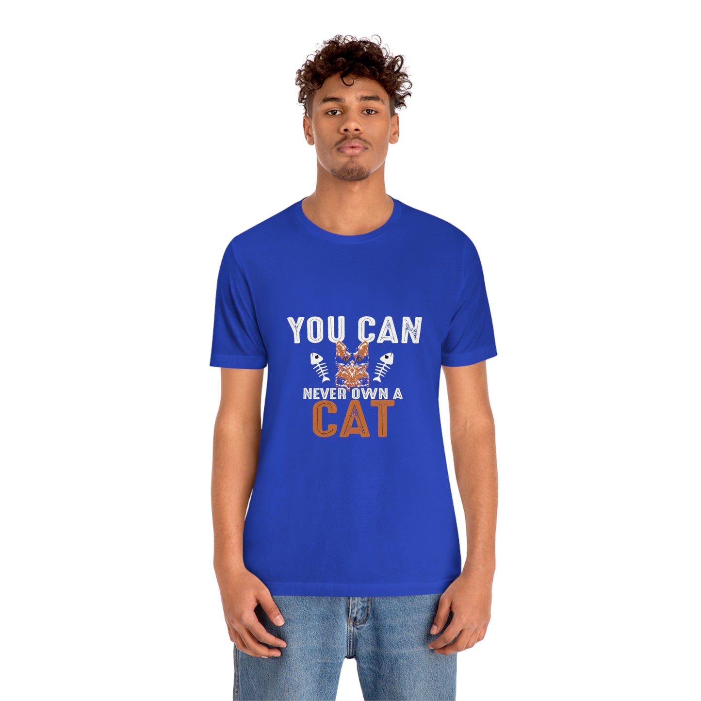 You Can Never Own A Cat - Unisex T-Shirt