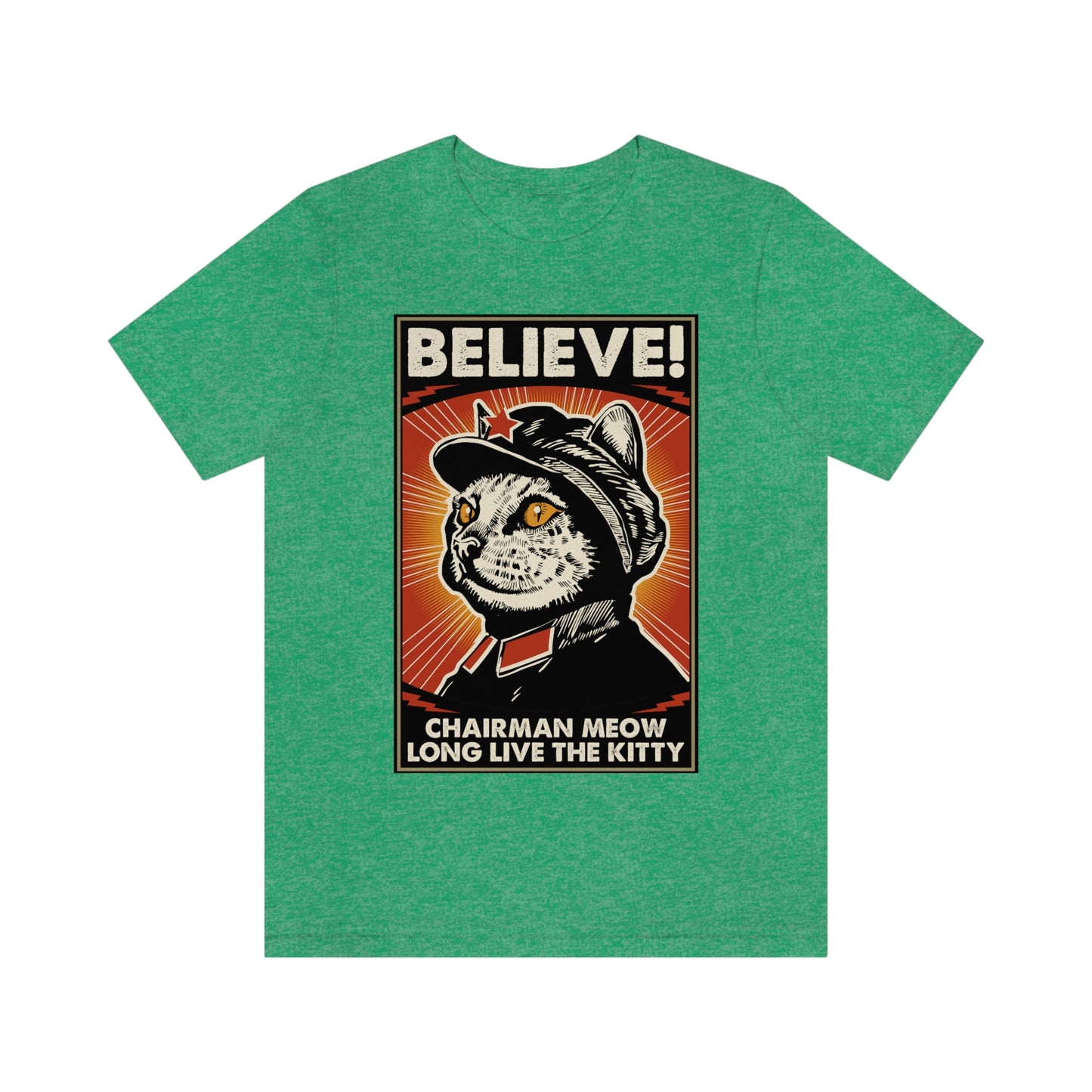 Believe! Chairman Meow. Long Live the Kitty - Unisex T-Shirt