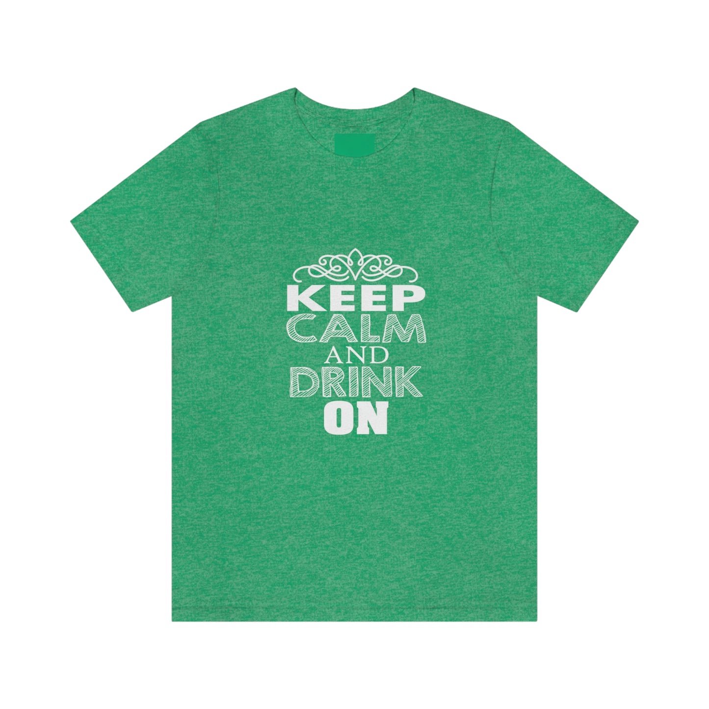 Keep Calm And Drink On - Unisex T-Shirt