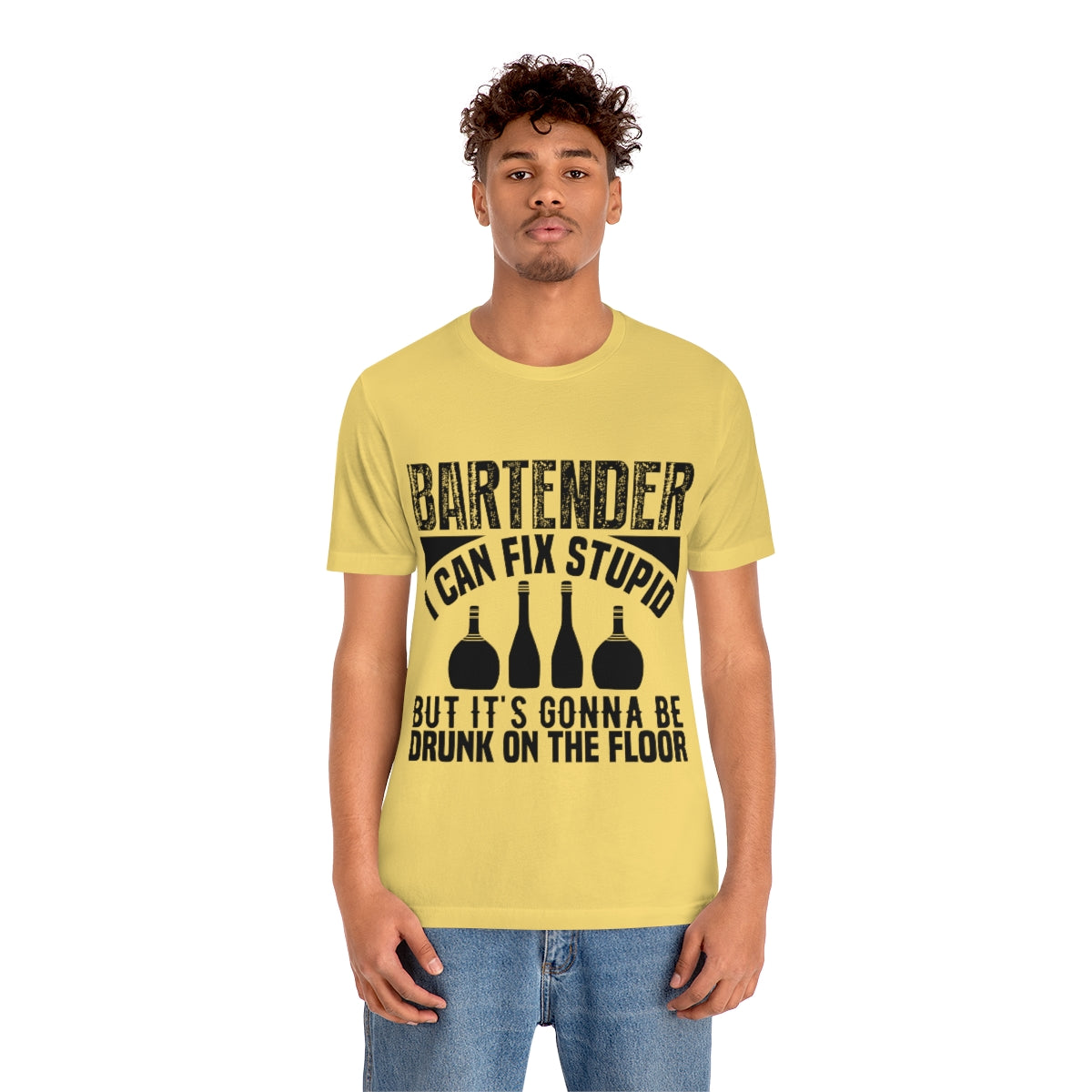 Bartender I Can Fix Stupid Bit Its Gonna Be Drunk of the Floor - Unisex T-Shirt