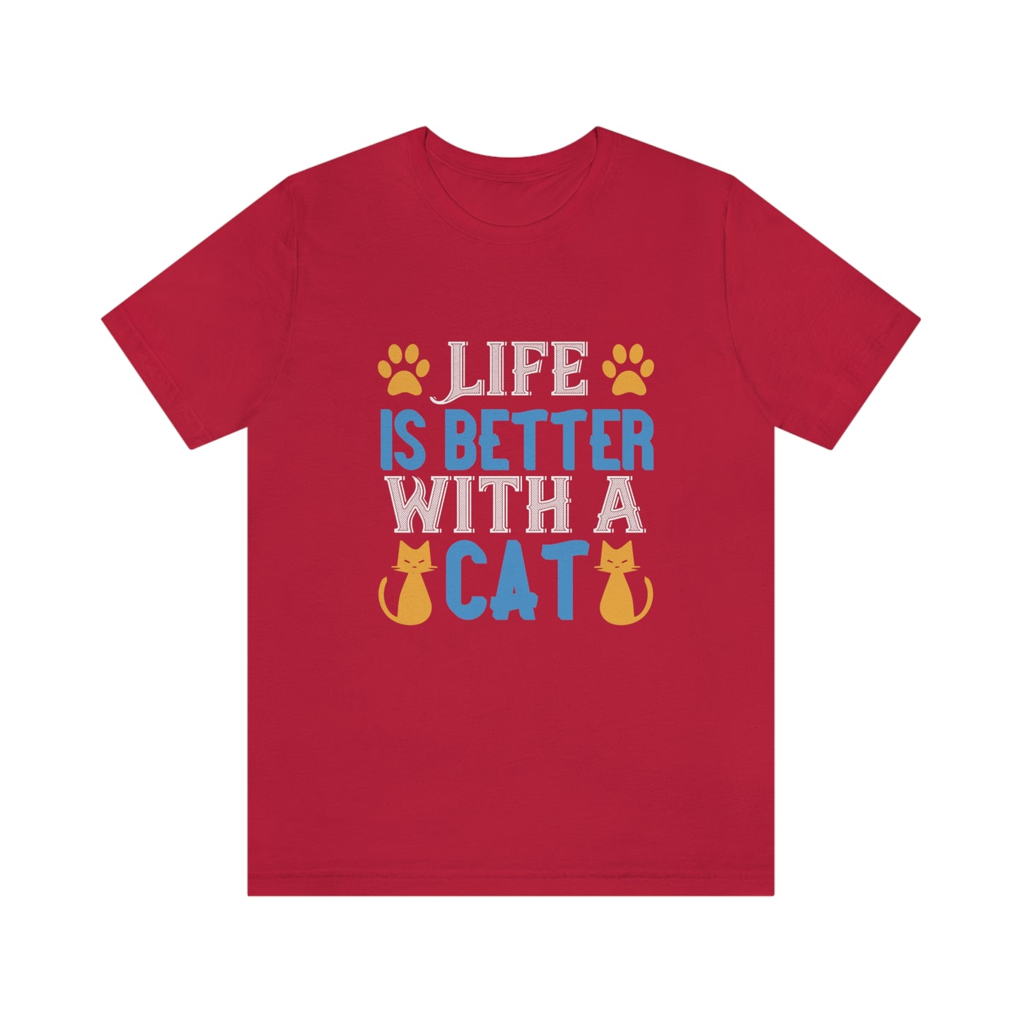 Life Is Better With Cat - Unisex T-Shirt