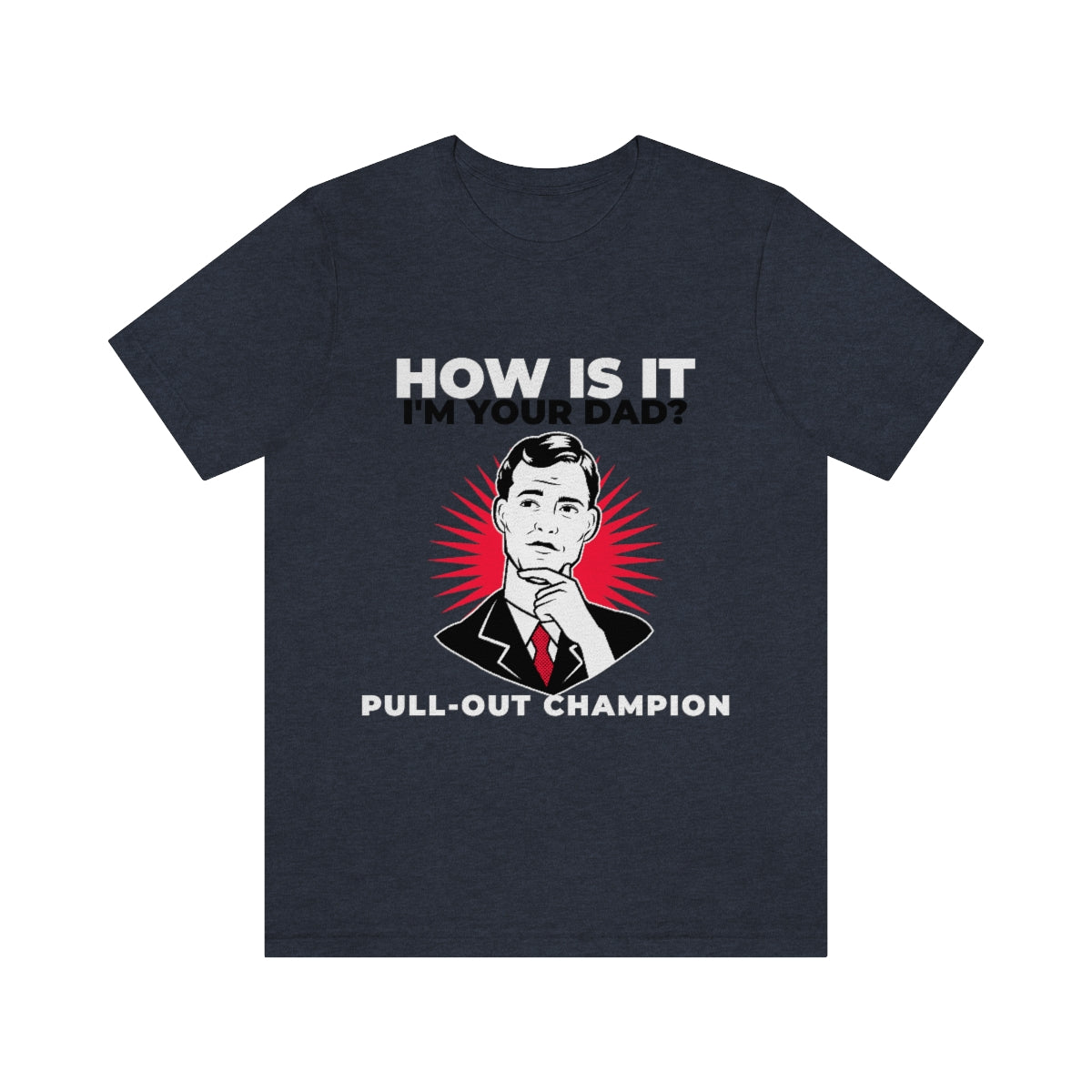 How Is It I'm Your Dad? Pull-Out Champion - Unisex T-Shirt