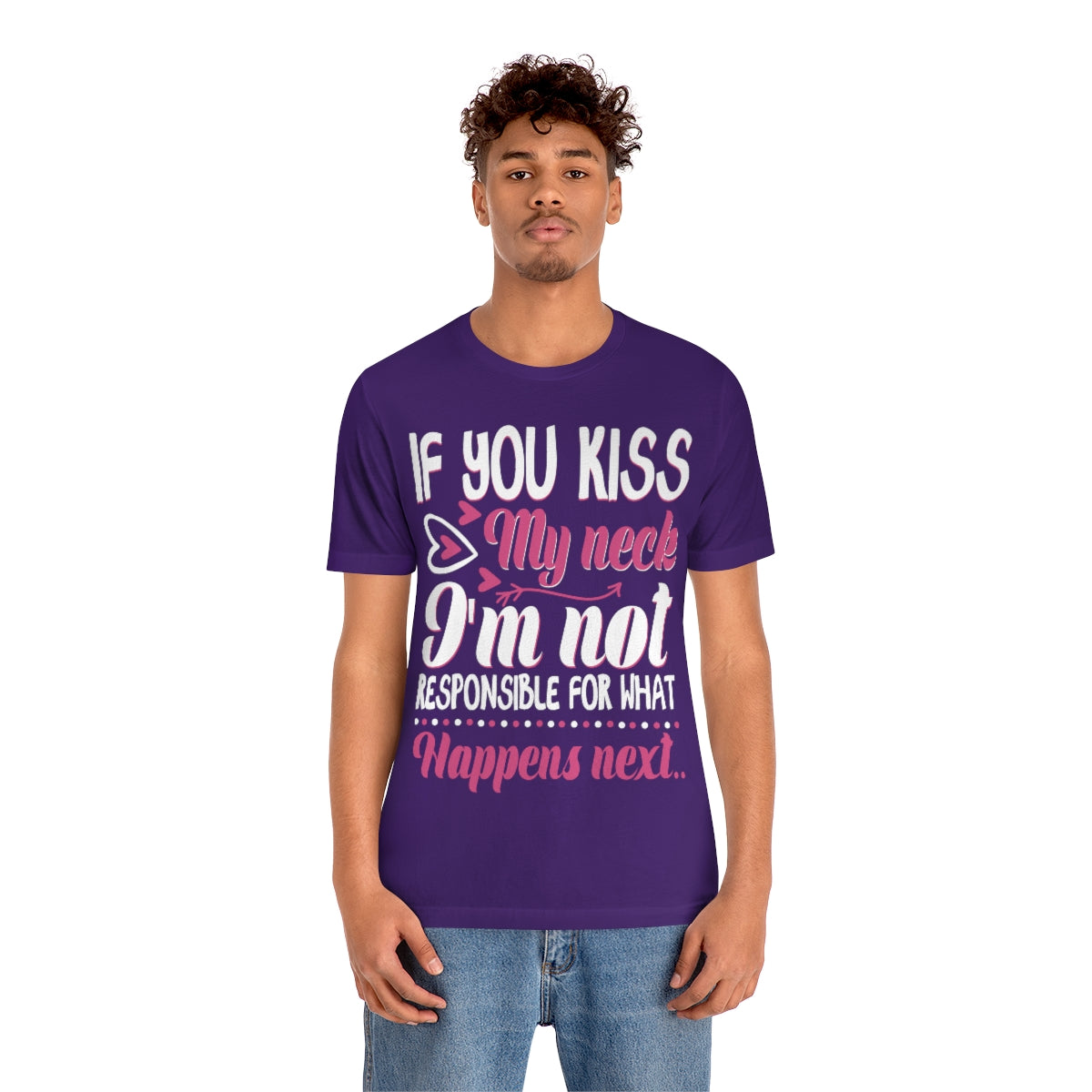 If You Kiss My Neck I'm Not Responsible For What Happens Next - Unisex T-Shirt