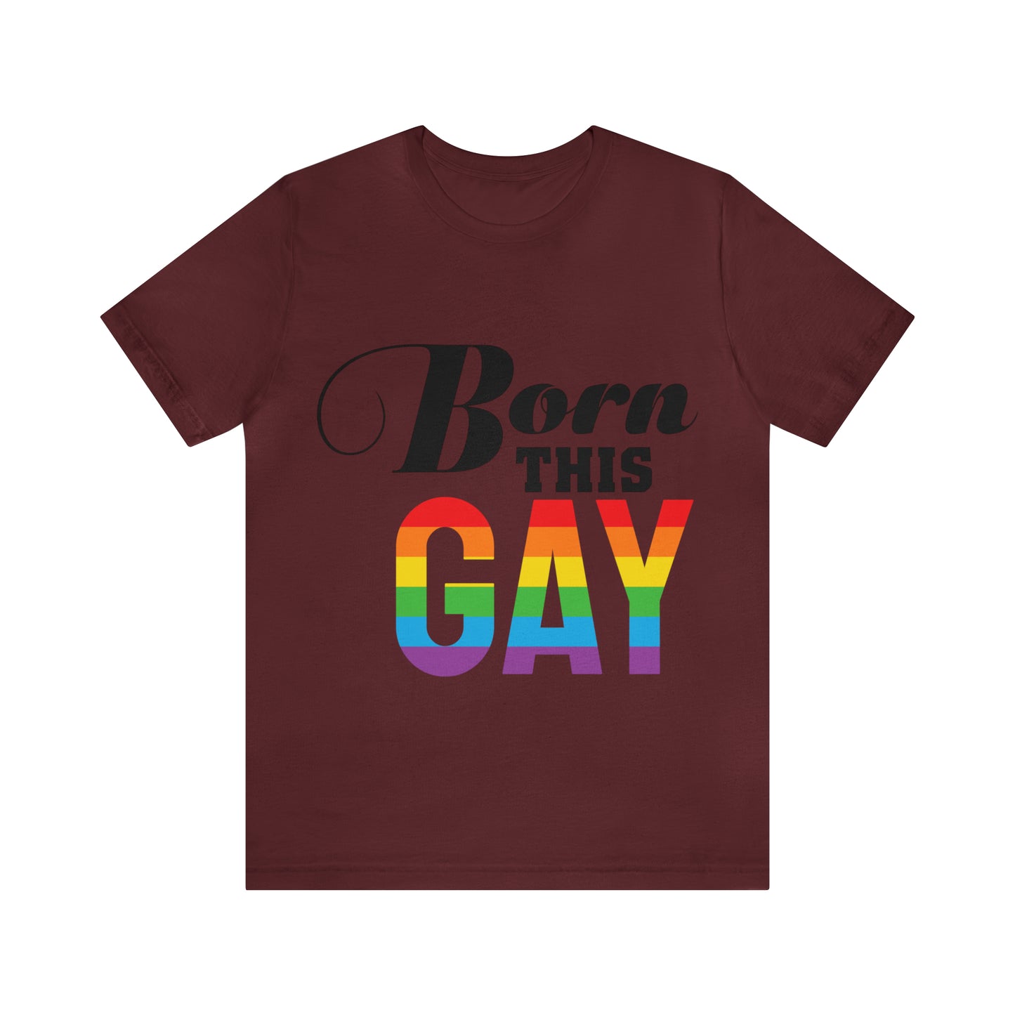 Born This Gay - Unisex T-Shirt