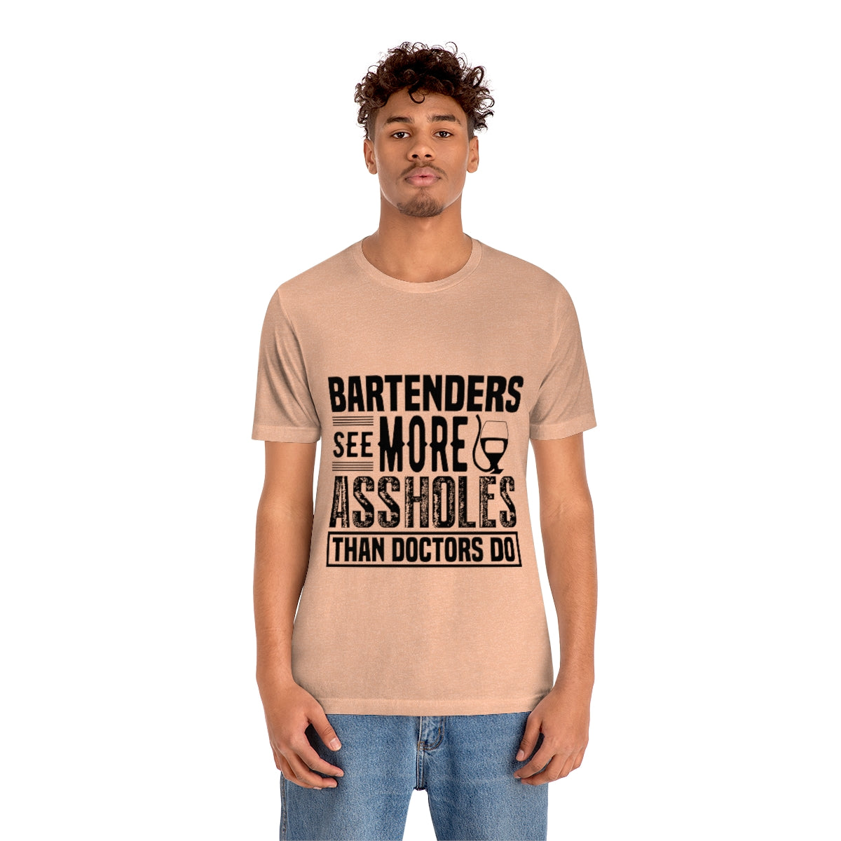 Bartenders See More Assholes Than Doctors Do 2 - Unisex T-Shirt