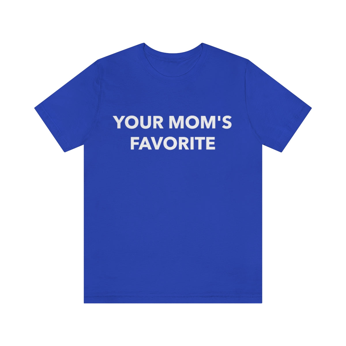 Your Mom's Favorite - Unisex T-Shirt