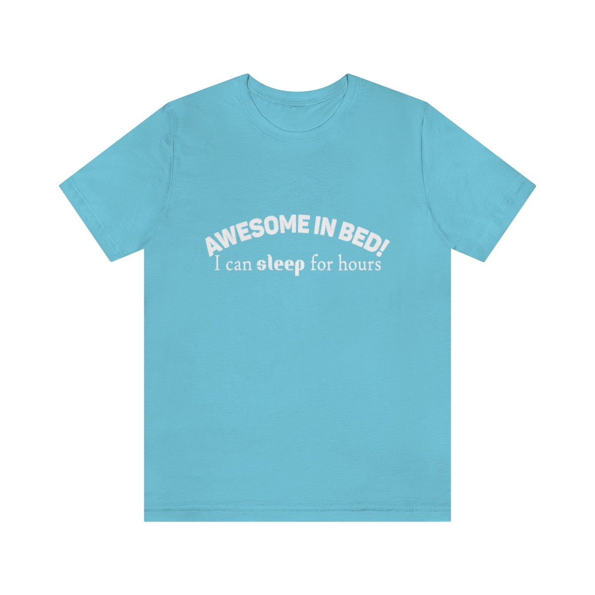Awesome In Bed I Can Sleep For Hours - Unisex T-Shirt