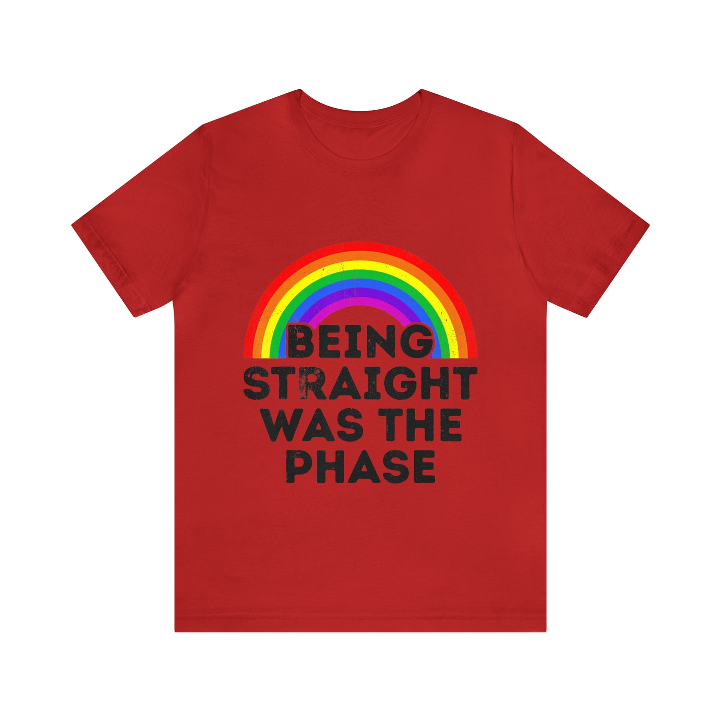 Being Straight Was The Phase - Unisex T-Shirt