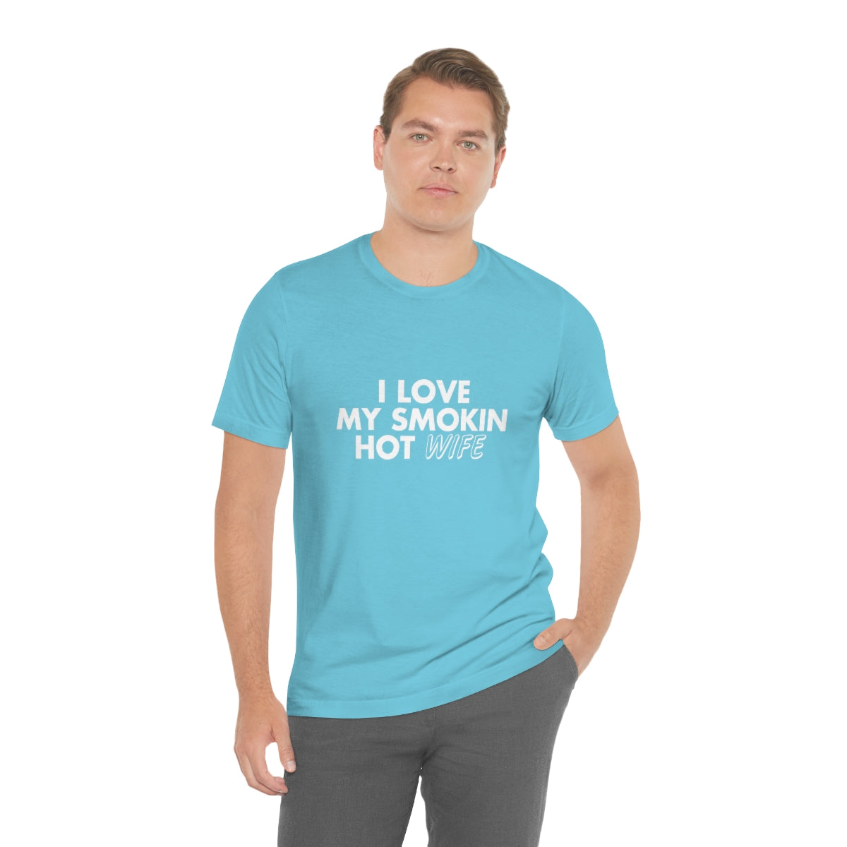 I Love My Smoking Hot Wife - Unisex T-Shirt
