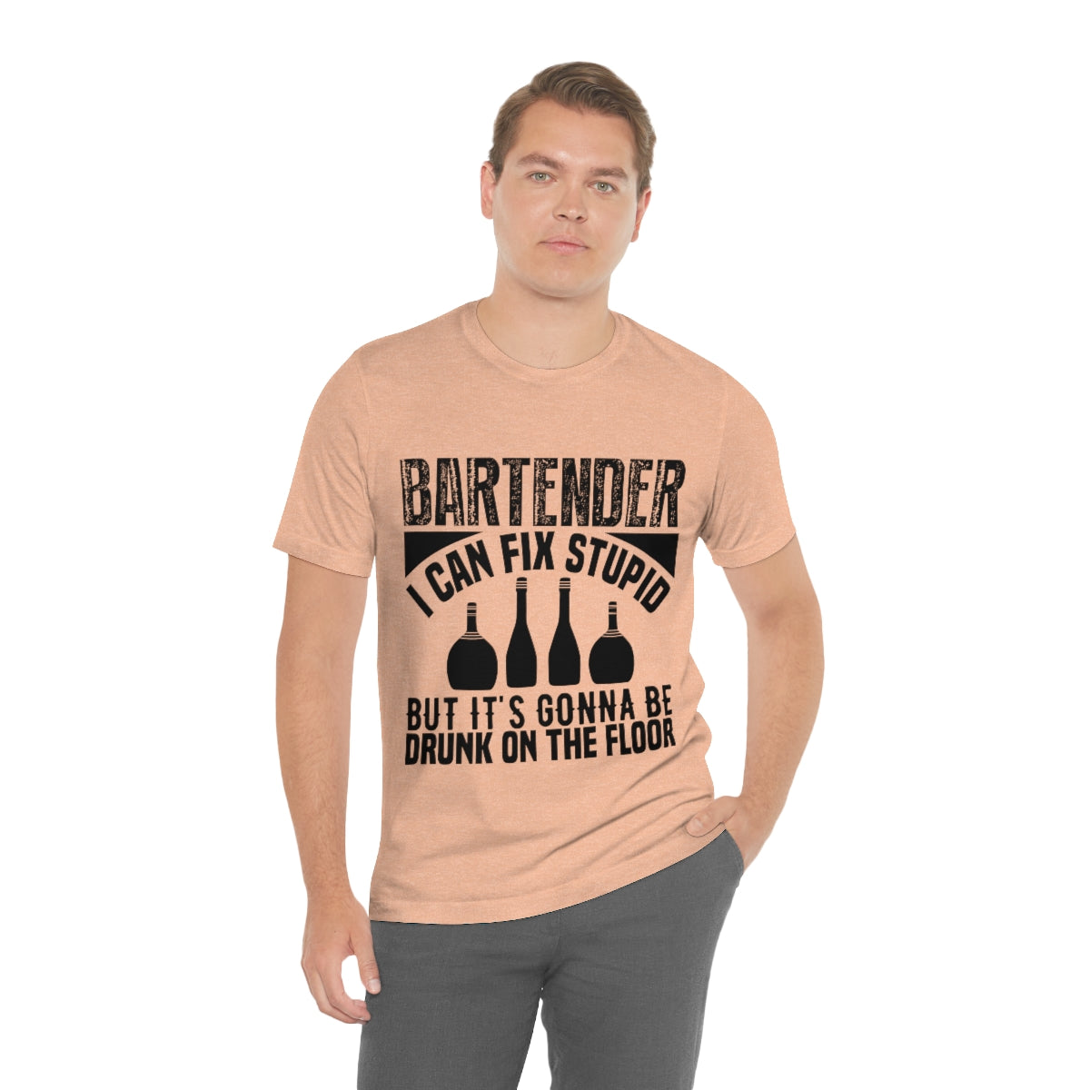Bartender I Can Fix Stupid Bit Its Gonna Be Drunk of the Floor - Unisex T-Shirt