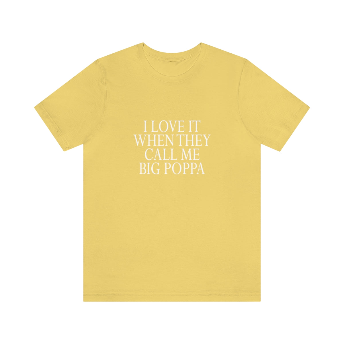 I Love It When They Call Me Big Poppa - Unisex T-Shirt