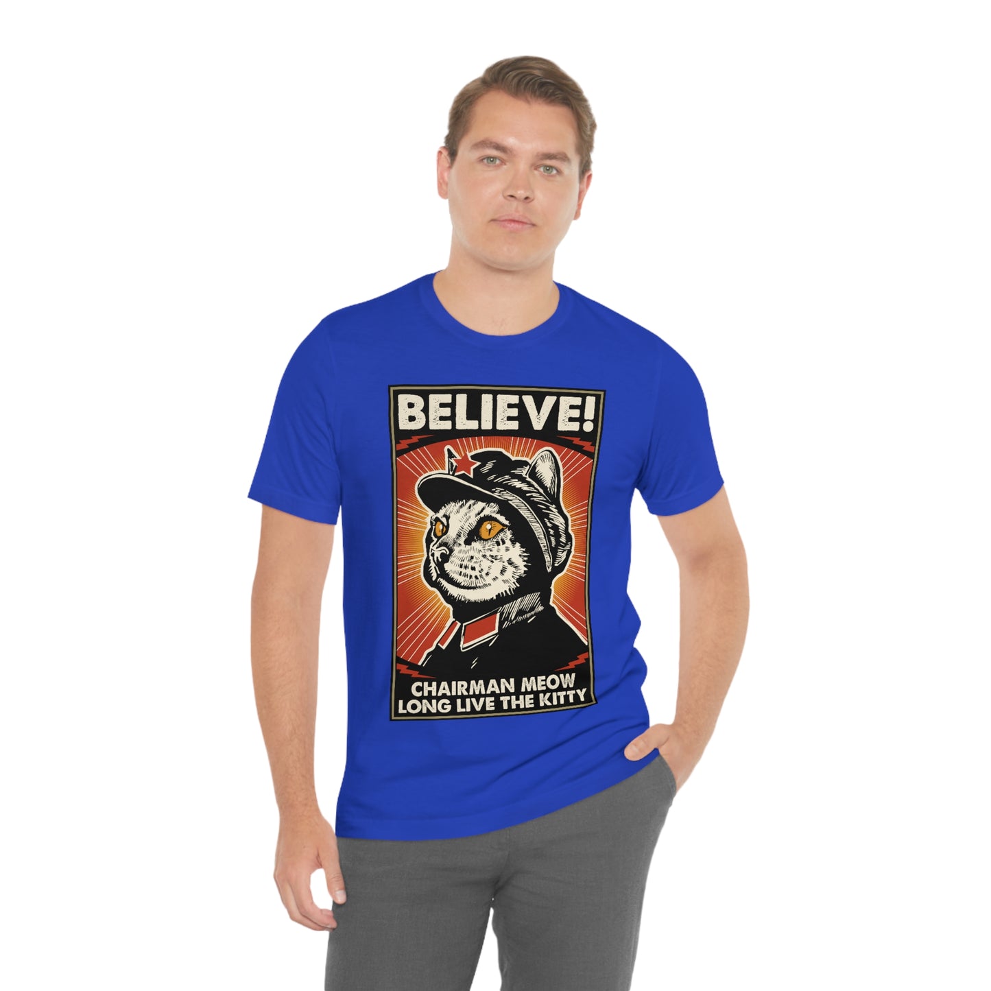Believe! Chairman Meow. Long Live the Kitty - Unisex T-Shirt