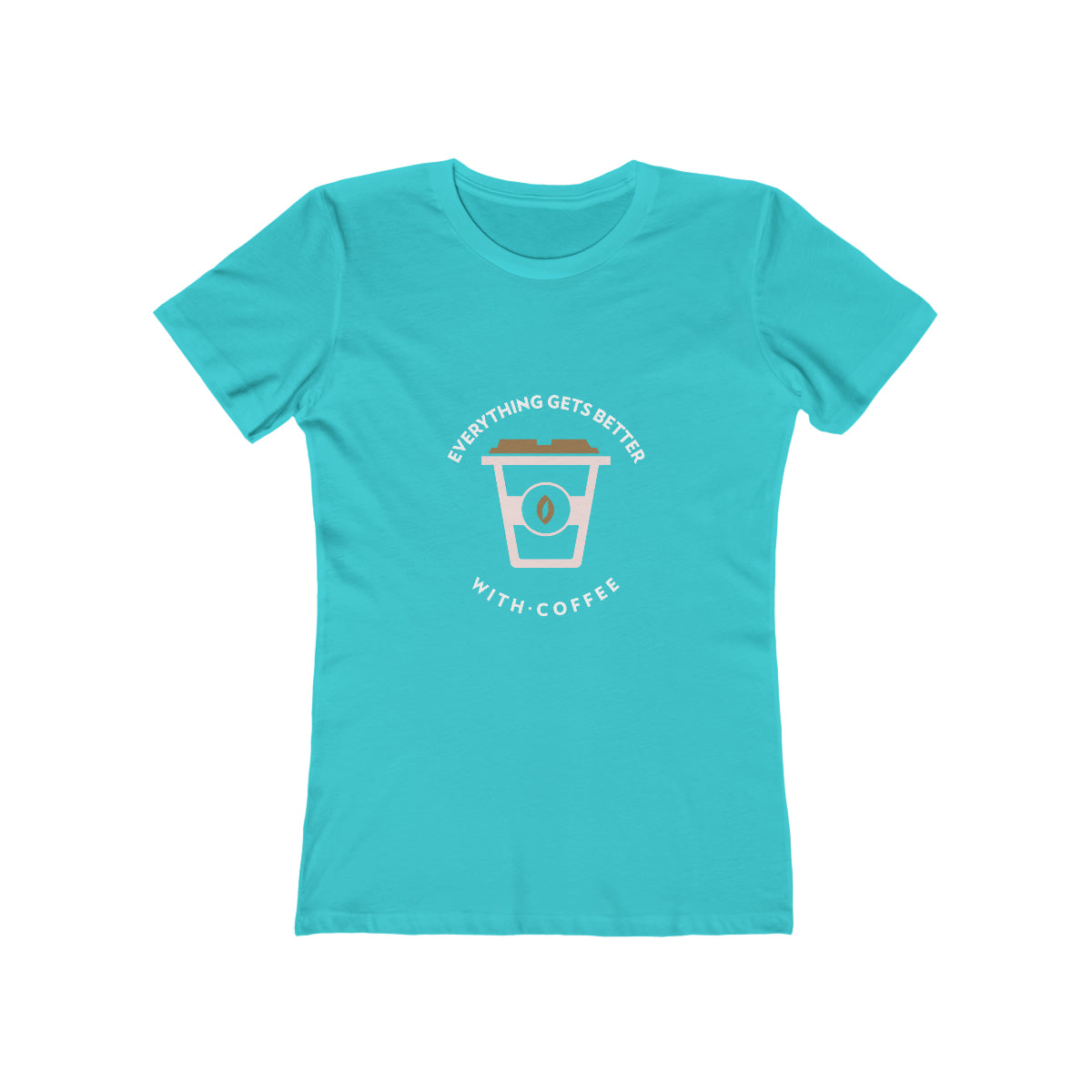 Everything Gets Better With Coffee - Women's T-shirt