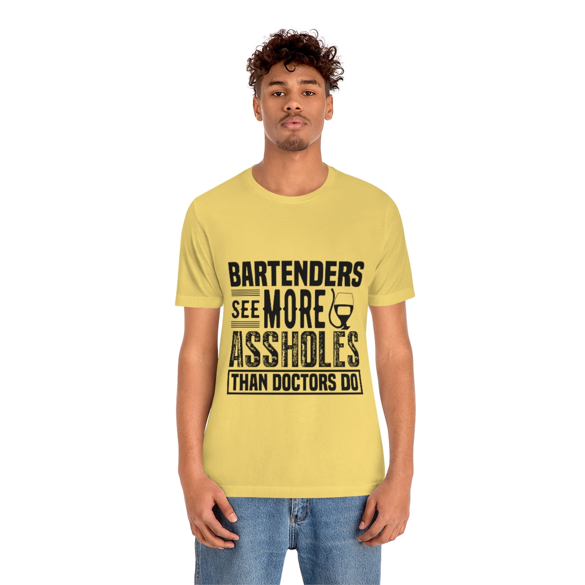 Bartenders See More Assholes Than Doctors Do 2 - Unisex T-Shirt