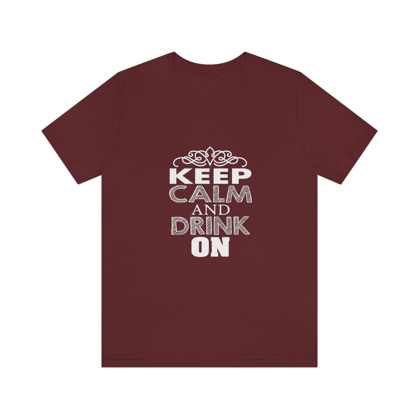 Keep Calm And Drink On - Unisex T-Shirt