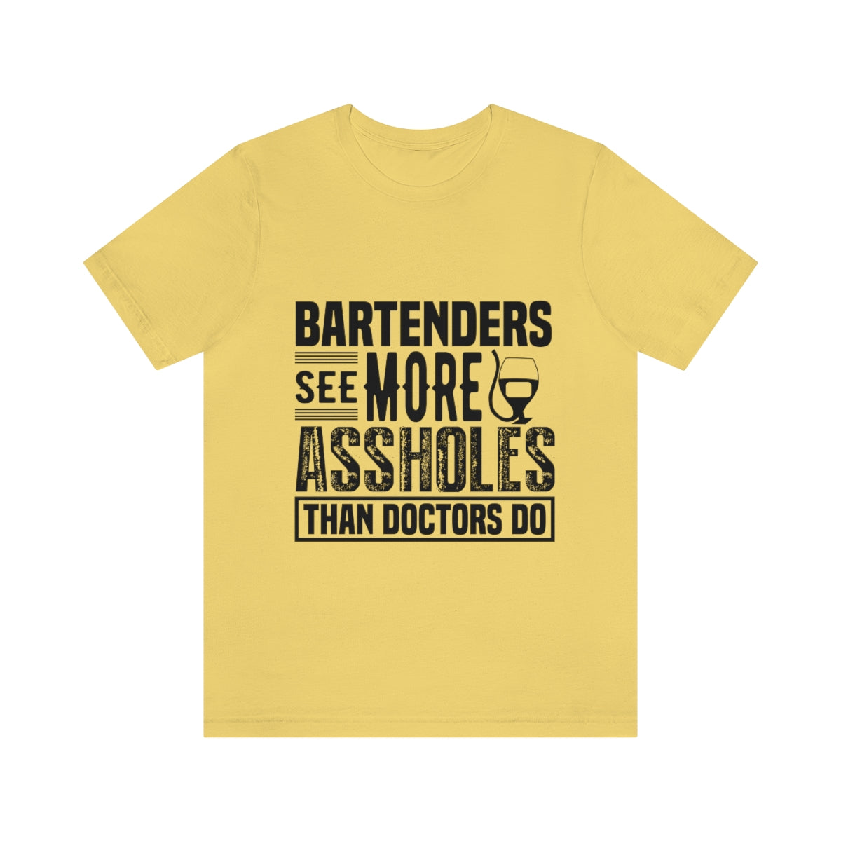 Bartenders See More Assholes Than Doctors Do 2 - Unisex T-Shirt