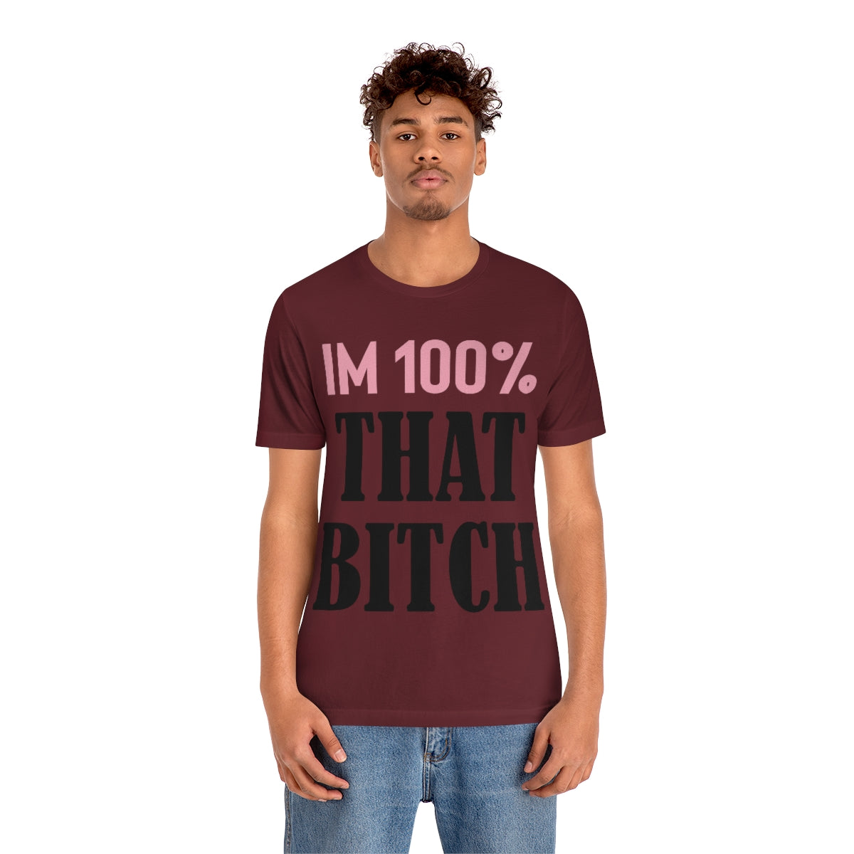 I'm 100% That Bitch - Unisex T-Shirt