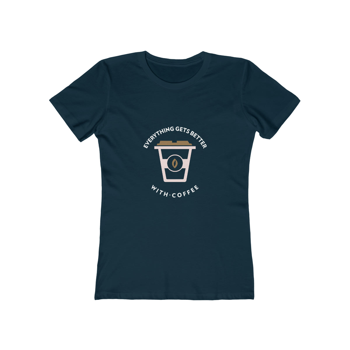 Everything Gets Better With Coffee - Women's T-shirt