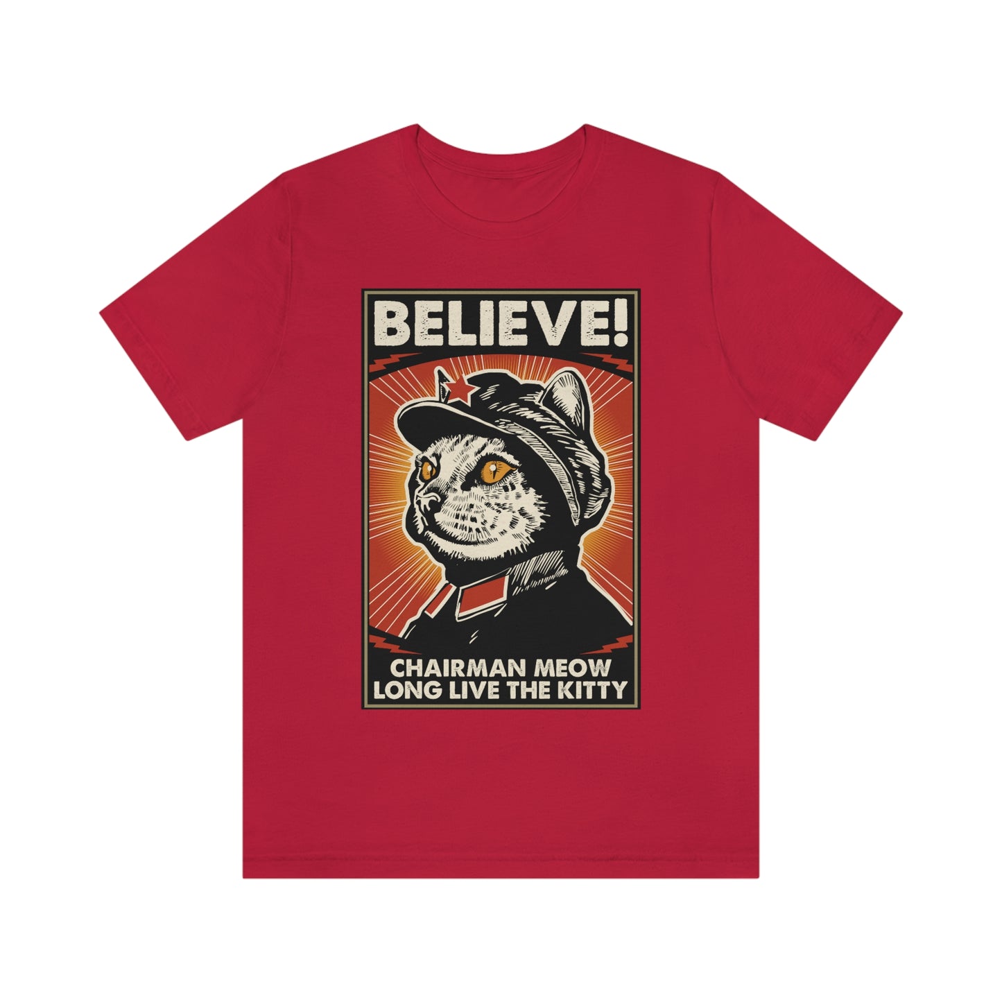 Believe! Chairman Meow. Long Live the Kitty - Unisex T-Shirt