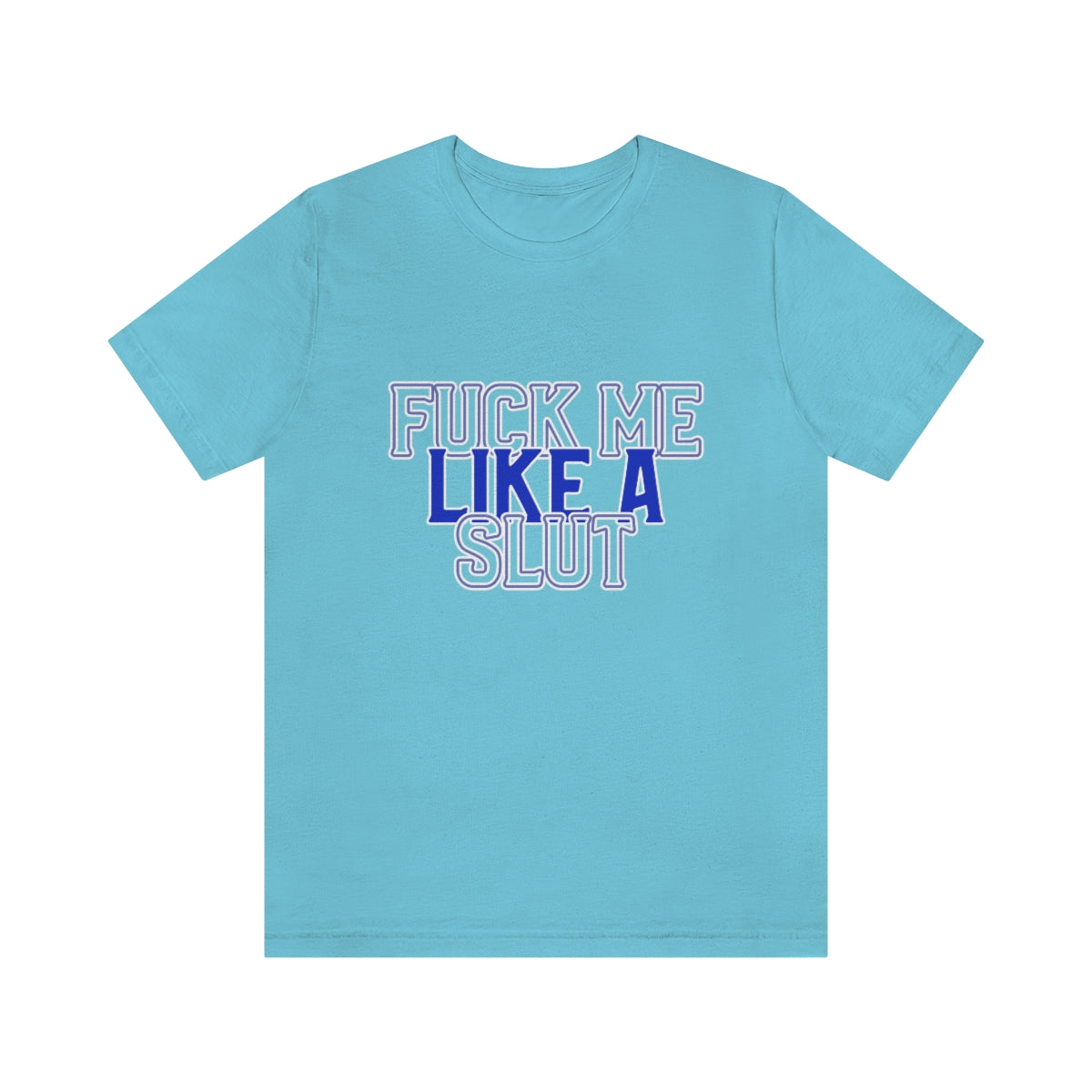 Fuck Me Like A Slut 2 - Unisex T-Shirt