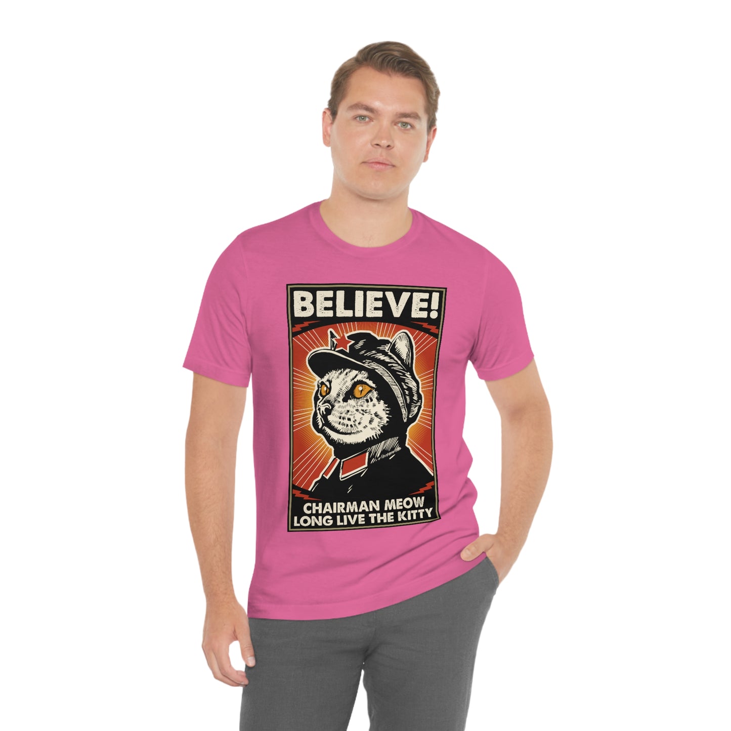Believe! Chairman Meow. Long Live the Kitty - Unisex T-Shirt