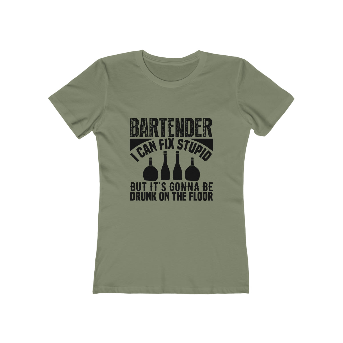 Bartender I Can Fix Stupid Bit Its Gonna Be Drunk of the Floor - Women's T-shirt