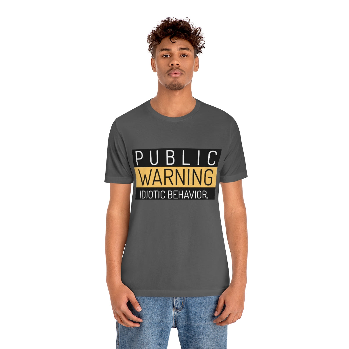 Public Warning Idiotic Behavior - Unisex T-Shirt
