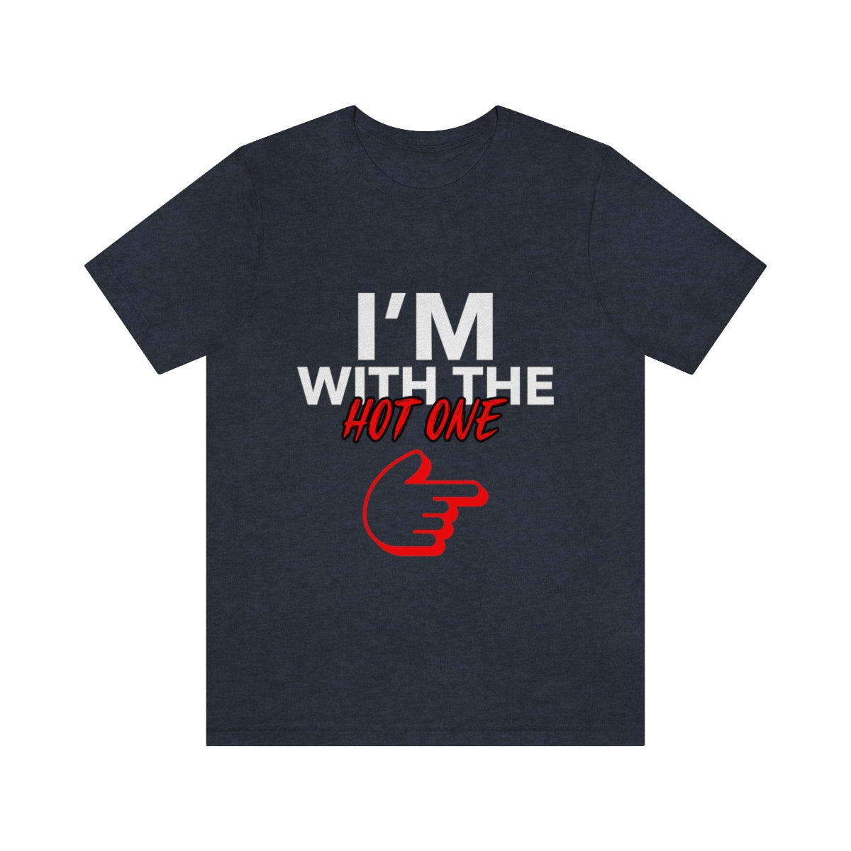 I'm With The Hot One - Unisex T-Shirt