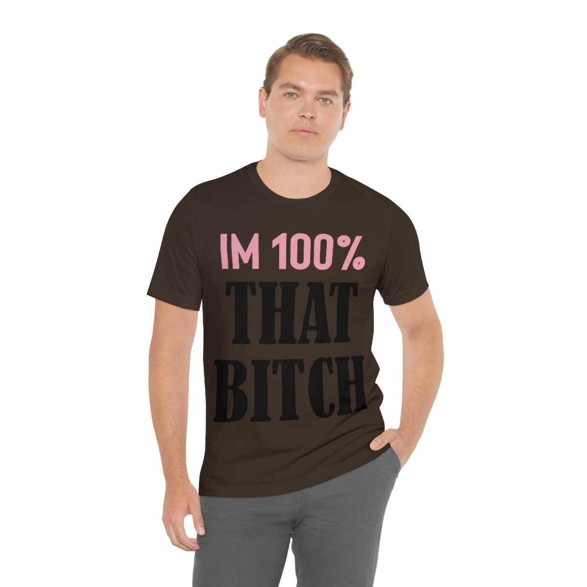 I'm 100% That Bitch - Unisex T-Shirt