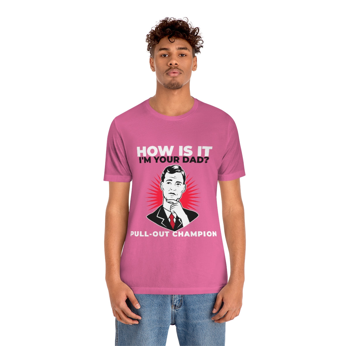 How Is It I'm Your Dad? Pull-Out Champion - Unisex T-Shirt