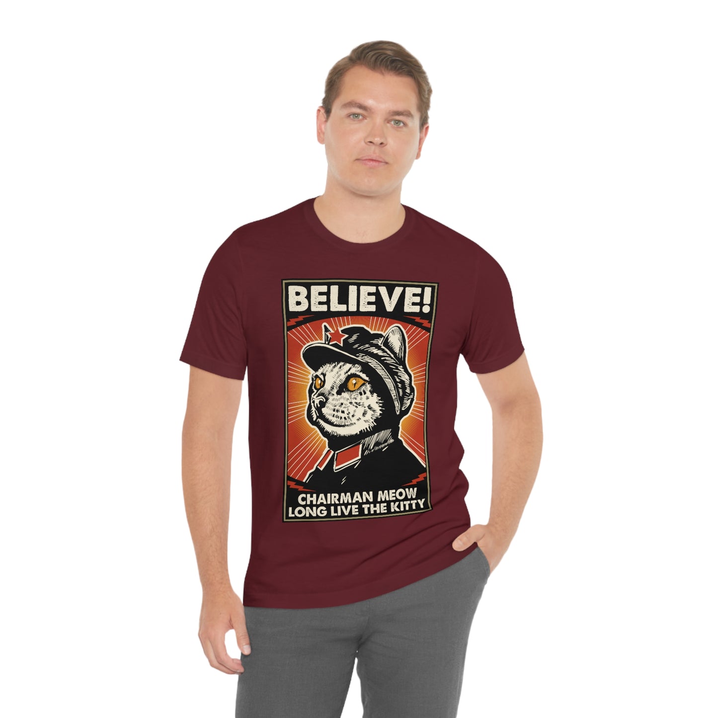 Believe! Chairman Meow. Long Live the Kitty - Unisex T-Shirt