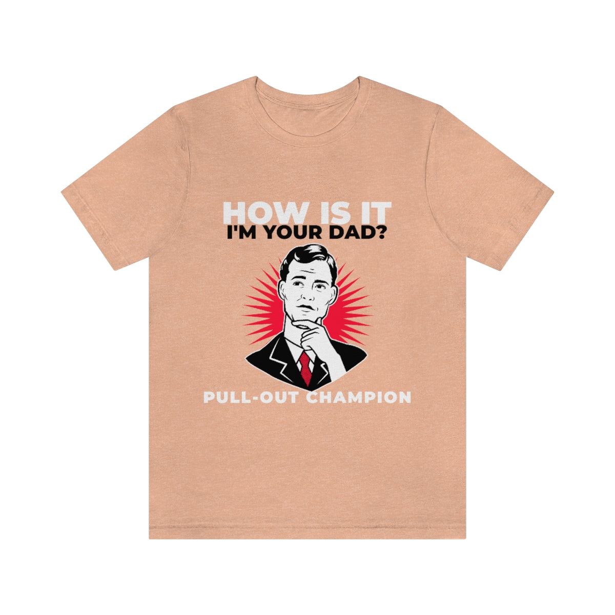 How Is It I'm Your Dad? Pull-Out Champion - Unisex T-Shirt