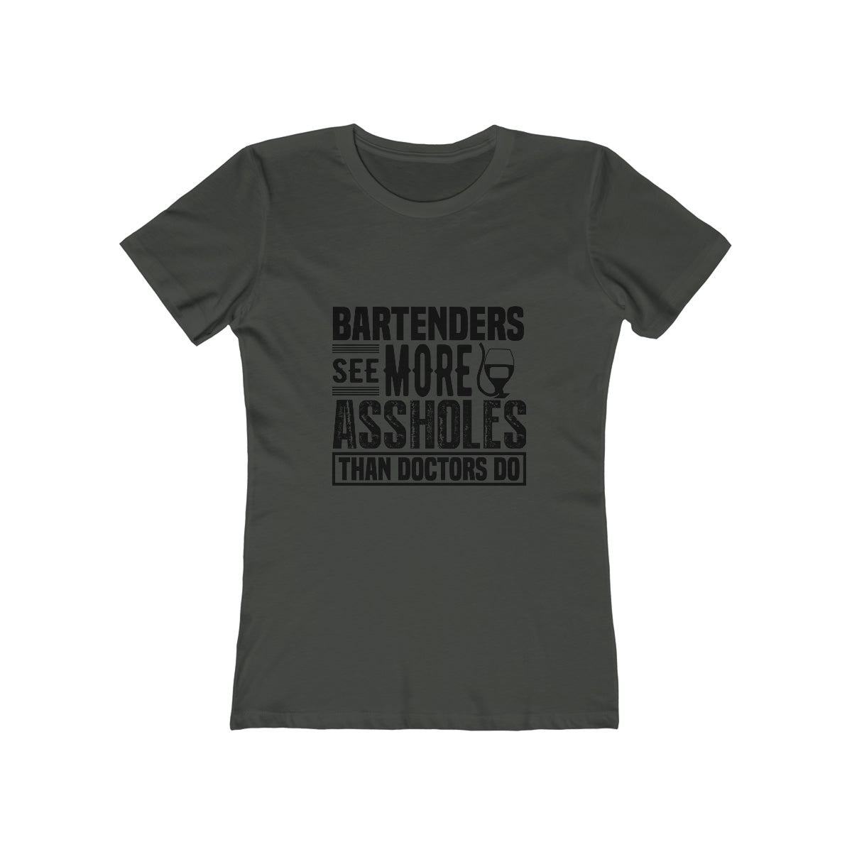Bartenders See More Assholes Than Doctors Do - Women's T-shirt