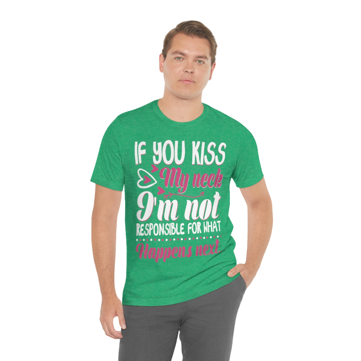 If You Kiss My Neck I'm Not Responsible For What Happens Next - Unisex T-Shirt