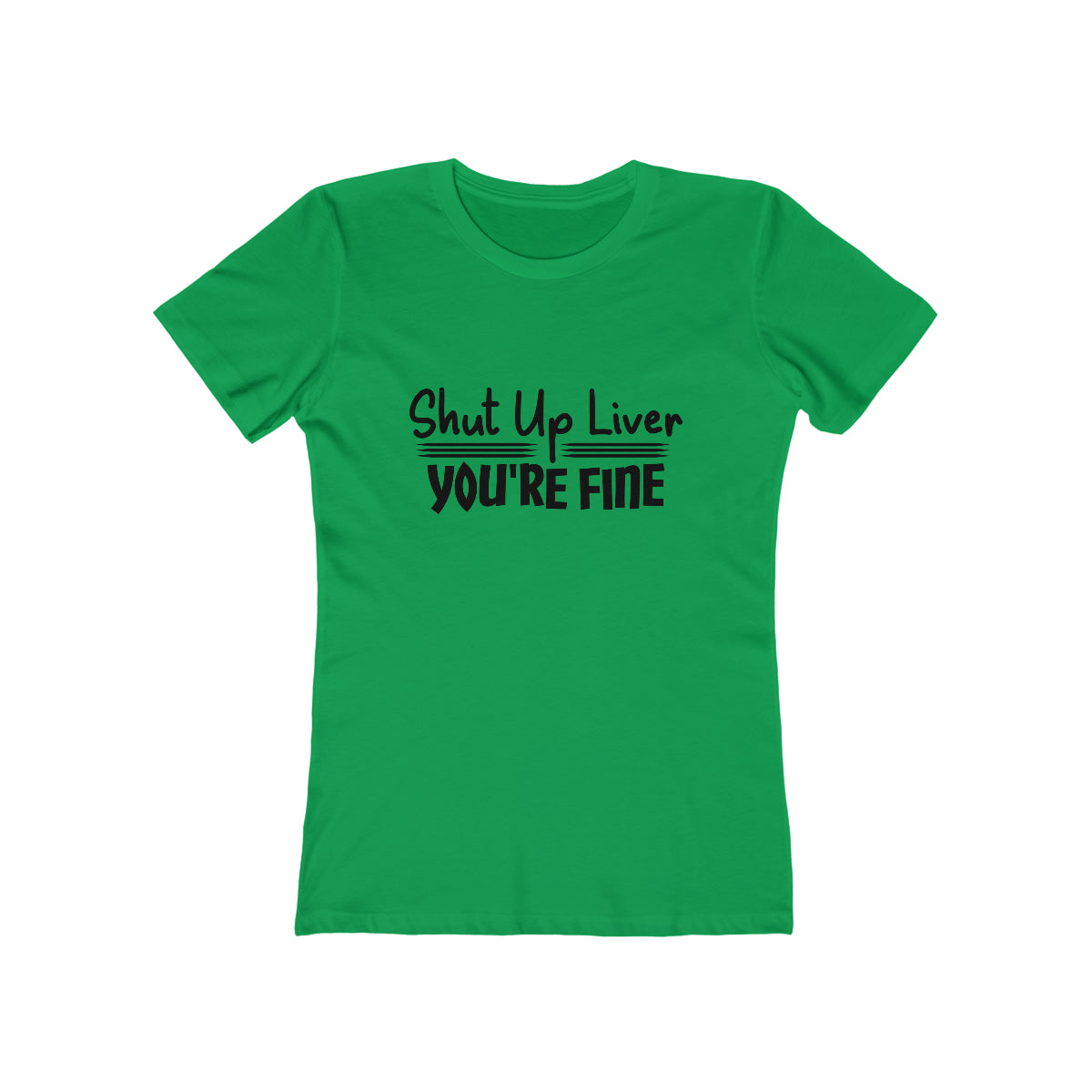 Shut Up Liver You're Fine - Women's T-shirt