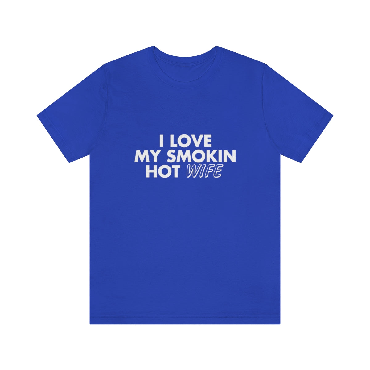 I Love My Smoking Hot Wife - Unisex T-Shirt