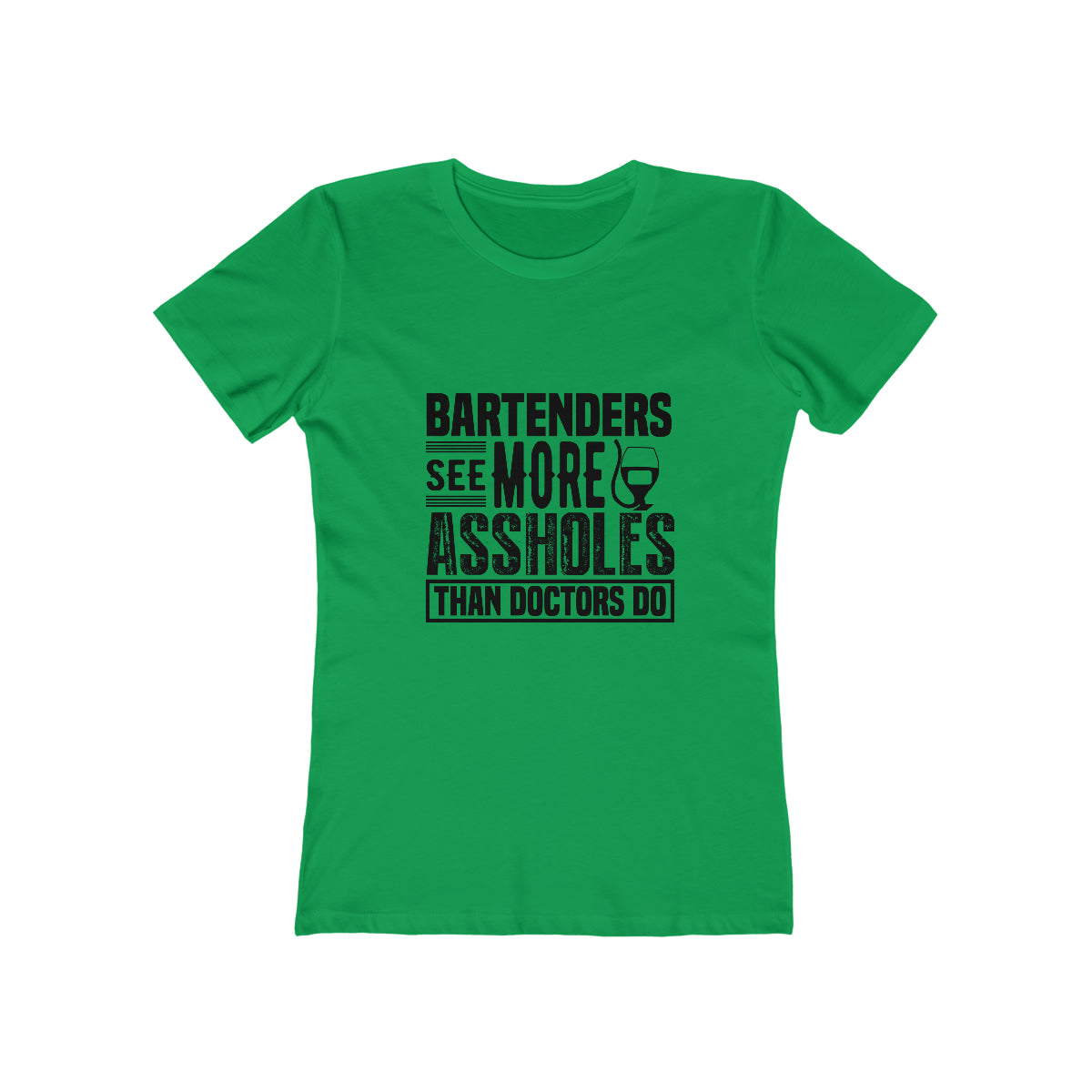 Bartenders See More Assholes Than Doctors Do - Women's T-shirt