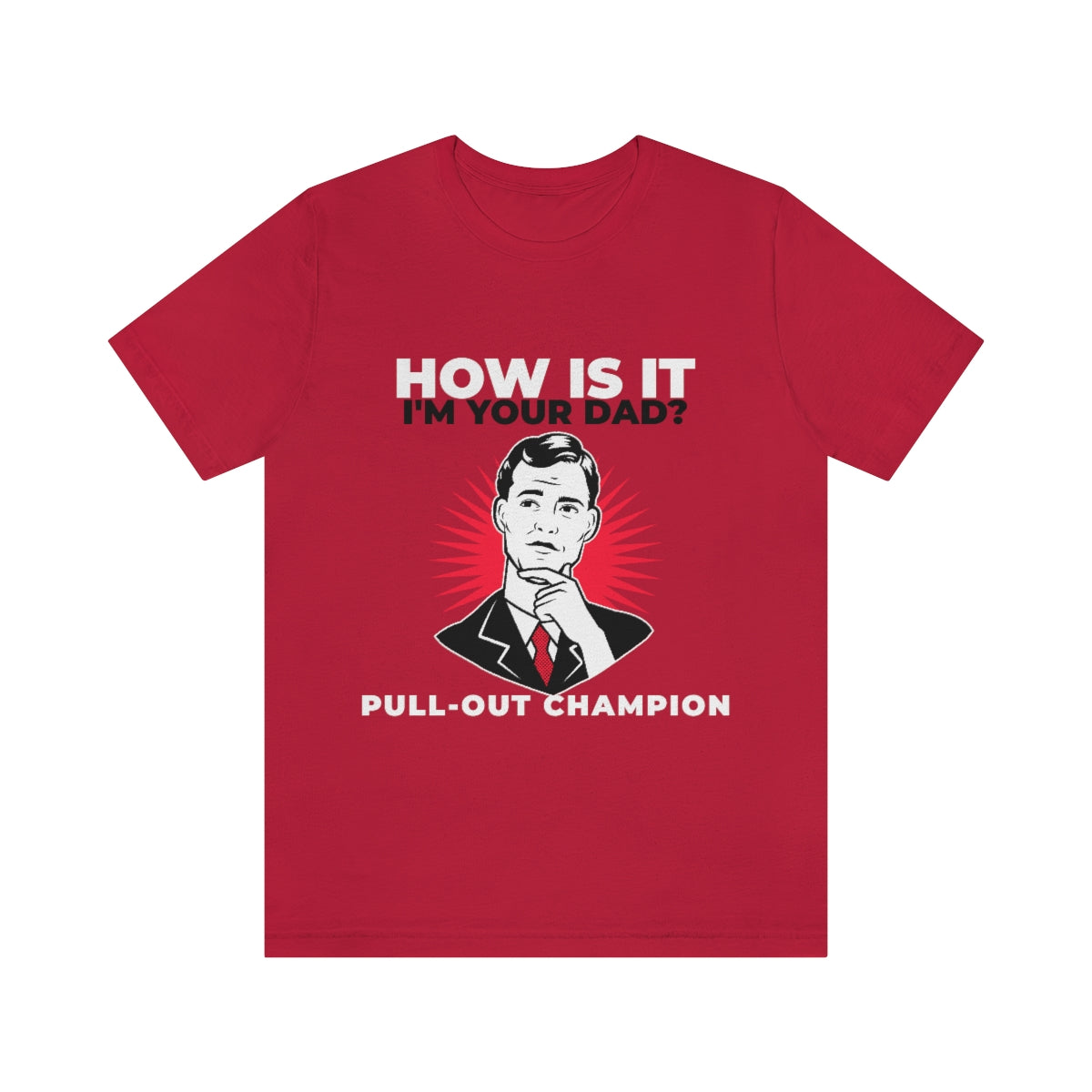 How Is It I'm Your Dad? Pull-Out Champion - Unisex T-Shirt