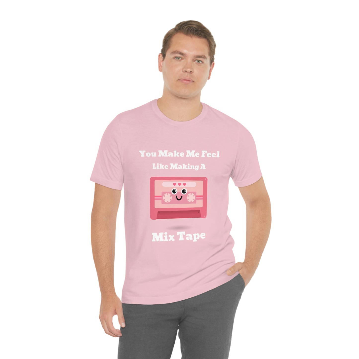You Make Me Feel Like Making A Mix Tape - Unisex T-Shirt
