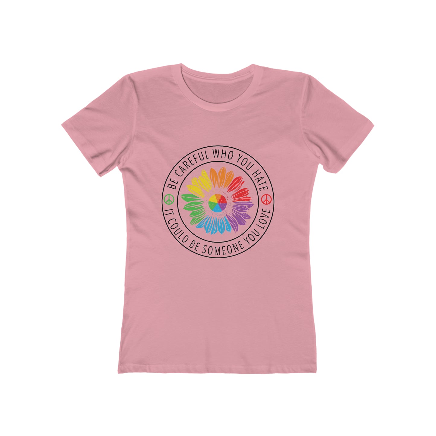 Be Careful Who you Hate It Could Be Someone You Love 2 - Women's T-shirt