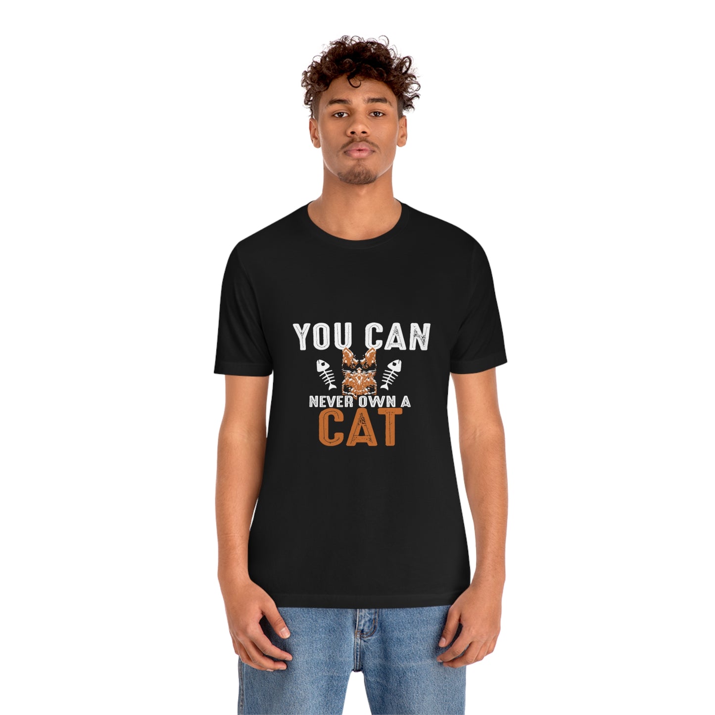 You Can Never Own A Cat - Unisex T-Shirt