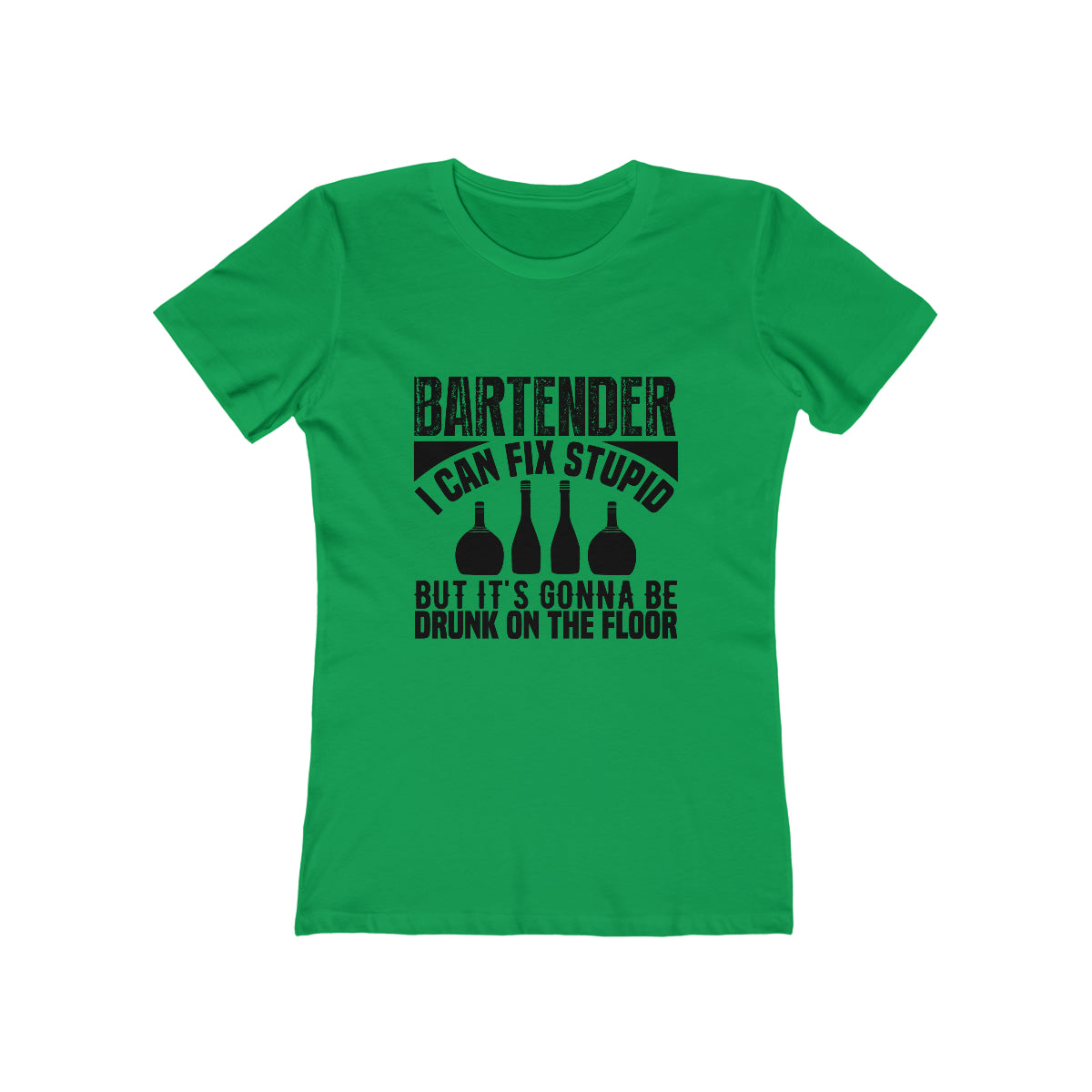 Bartender I Can Fix Stupid Bit Its Gonna Be Drunk of the Floor - Women's T-shirt