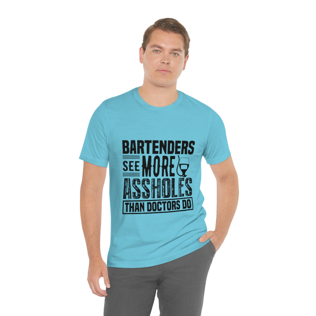 Bartenders See More Assholes Than Doctors Do 2 - Unisex T-Shirt