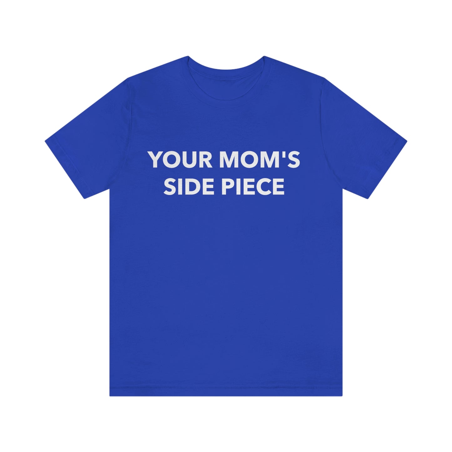 Your Mom's Side Piece - Unisex T-Shirt