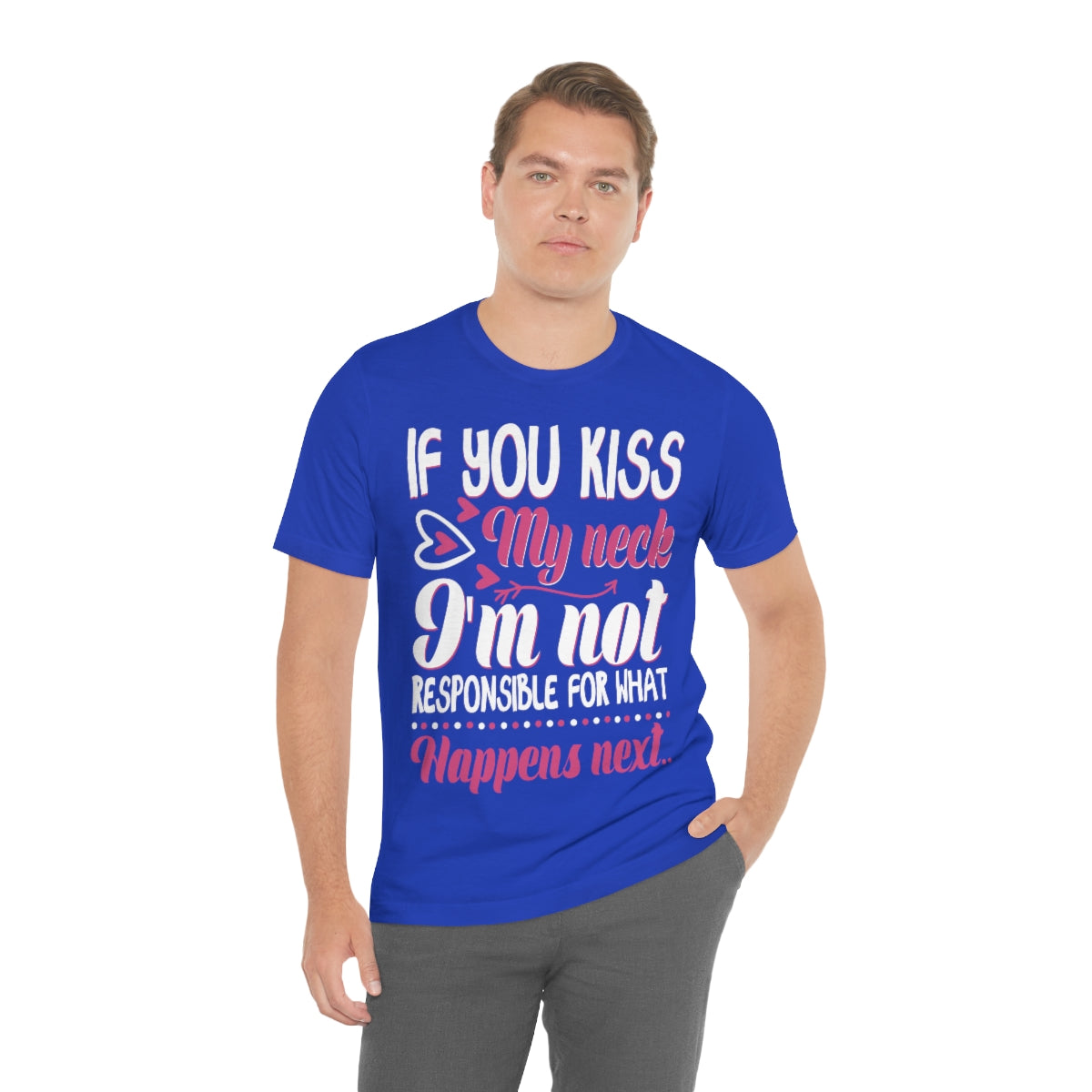 If You Kiss My Neck I'm Not Responsible For What Happens Next - Unisex T-Shirt